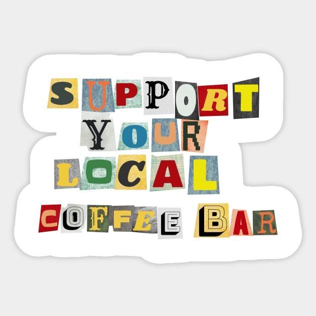 Support Your Local Coffee Bar Sticker by PhraseAndPhrase